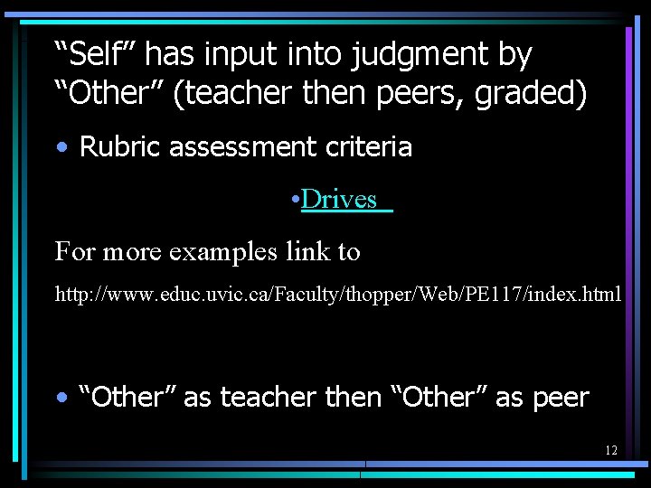 “Self” has input into judgment by “Other” (teacher then peers, graded) • Rubric assessment