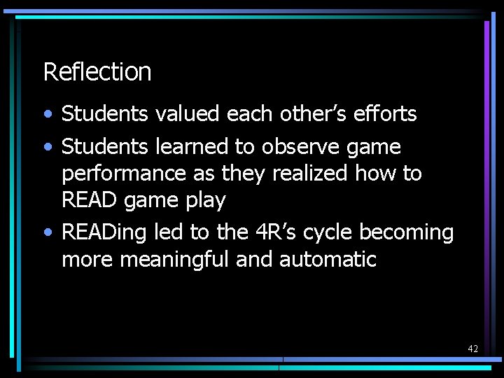 Reflection • Students valued each other’s efforts • Students learned to observe game performance