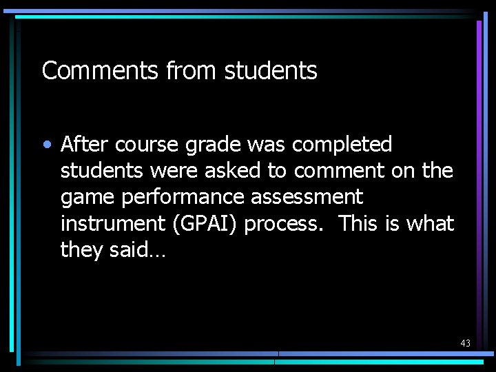 Comments from students • After course grade was completed students were asked to comment