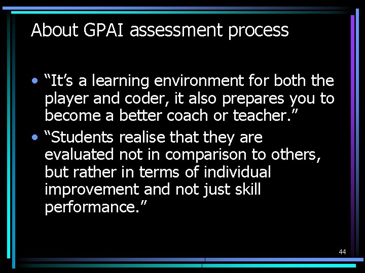 About GPAI assessment process • “It’s a learning environment for both the player and