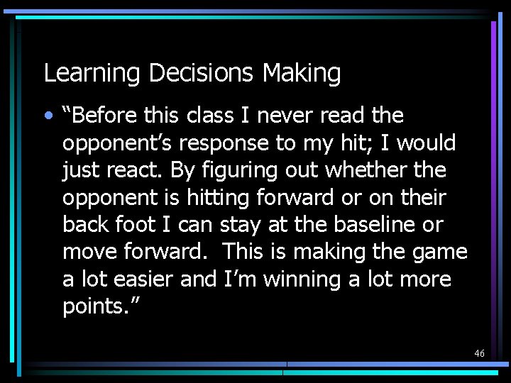 Learning Decisions Making • “Before this class I never read the opponent’s response to