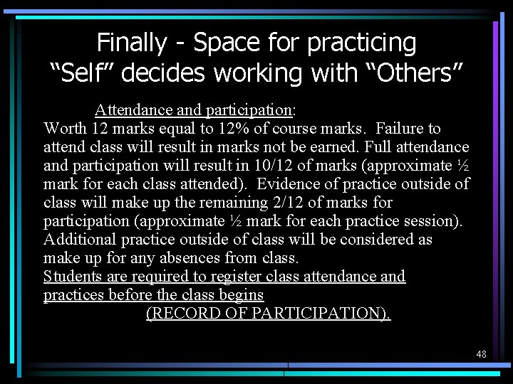 Finally - Space for practicing “Self” decides working with “Others” Attendance and participation: Worth