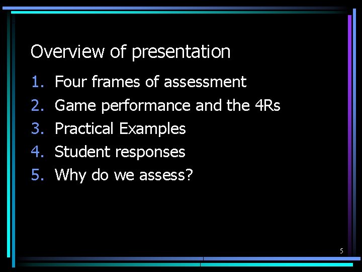 Overview of presentation 1. 2. 3. 4. 5. Four frames of assessment Game performance