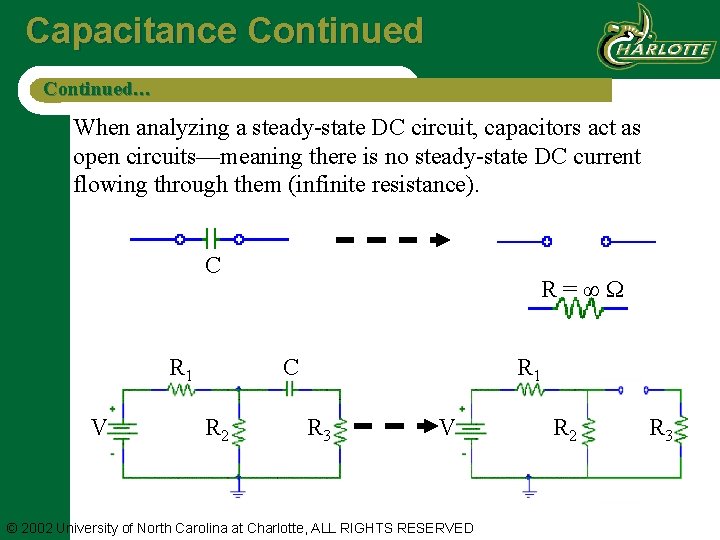 Capacitance Continued… When analyzing a steady-state DC circuit, capacitors act as open circuits—meaning there