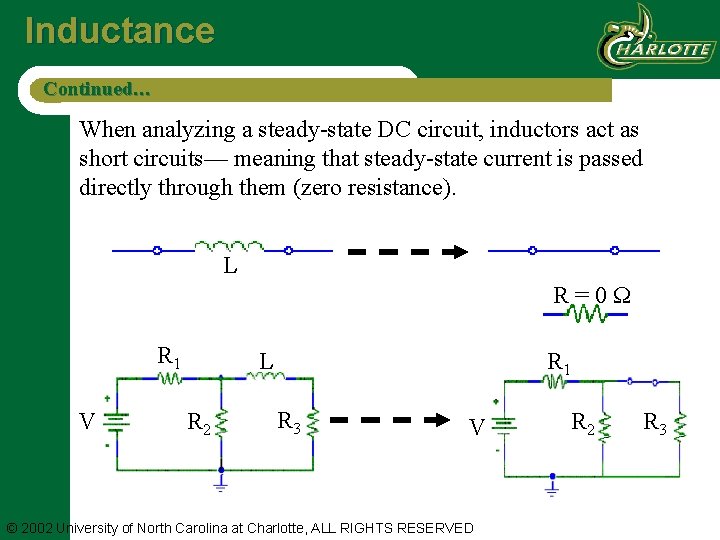 Inductance Continued… When analyzing a steady-state DC circuit, inductors act as short circuits— meaning