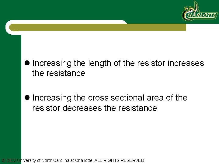 l Increasing the length of the resistor increases the resistance l Increasing the cross