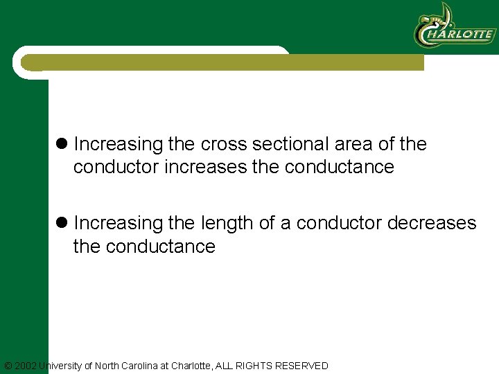 l Increasing the cross sectional area of the conductor increases the conductance l Increasing