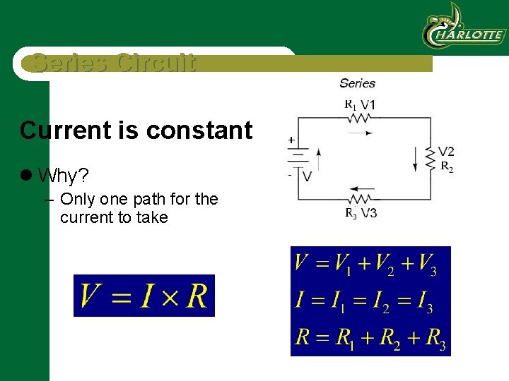Series Circuit Current is constant l Why? – Only one path for the current