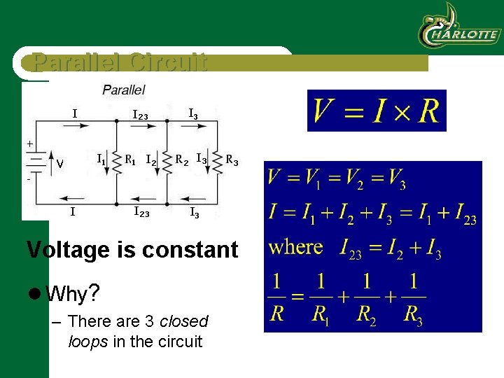 Parallel Circuit Voltage is constant l Why? – There are 3 closed loops in
