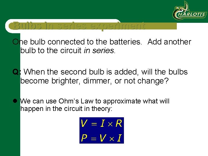 Bulbs in series experiment One bulb connected to the batteries. Add another bulb to