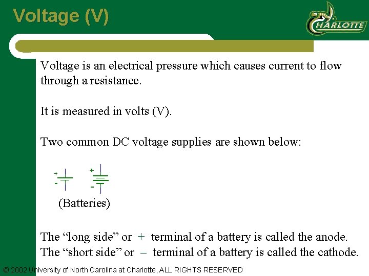 Voltage (V) Voltage is an electrical pressure which causes current to flow through a