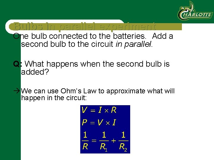 Bulbs in parallel experiment One bulb connected to the batteries. Add a second bulb