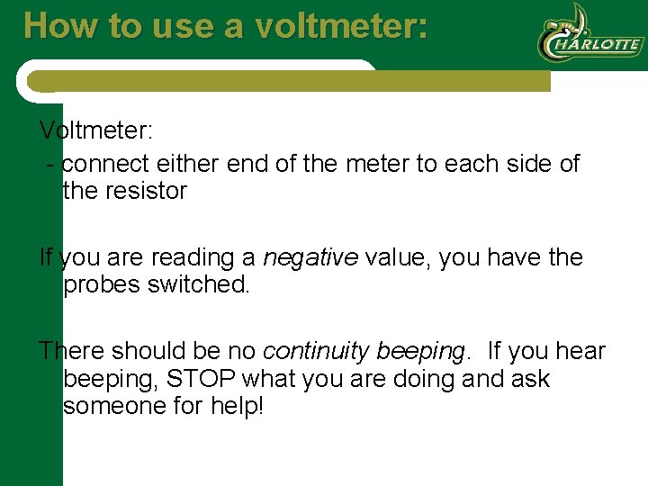 How to use a voltmeter: Voltmeter: - connect either end of the meter to