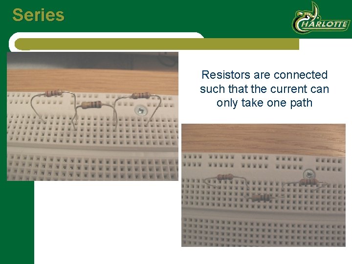 Series Resistors are connected such that the current can only take one path 