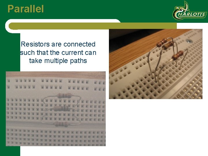 Parallel Resistors are connected such that the current can take multiple paths 