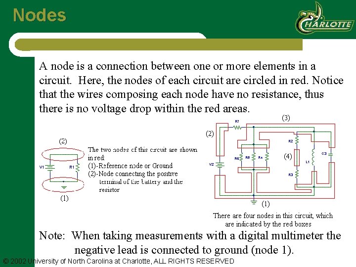 Nodes A node is a connection between one or more elements in a circuit.