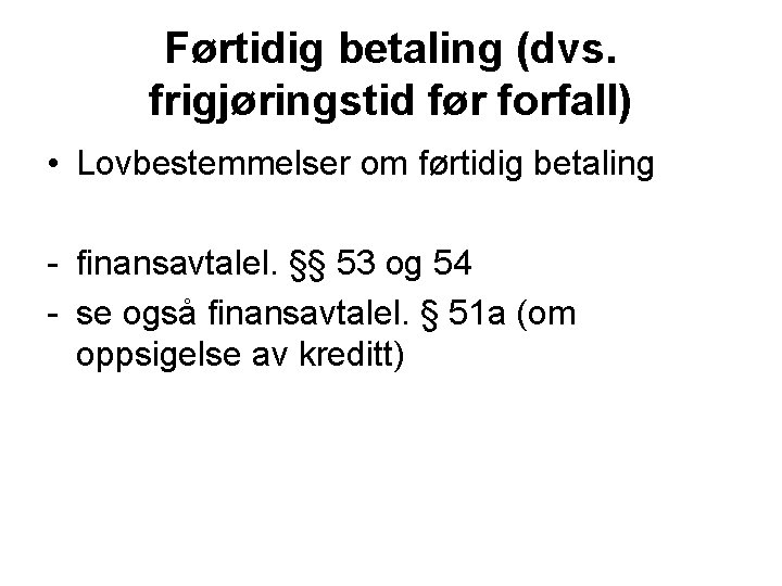 Førtidig betaling (dvs. frigjøringstid før forfall) • Lovbestemmelser om førtidig betaling - finansavtalel. §§