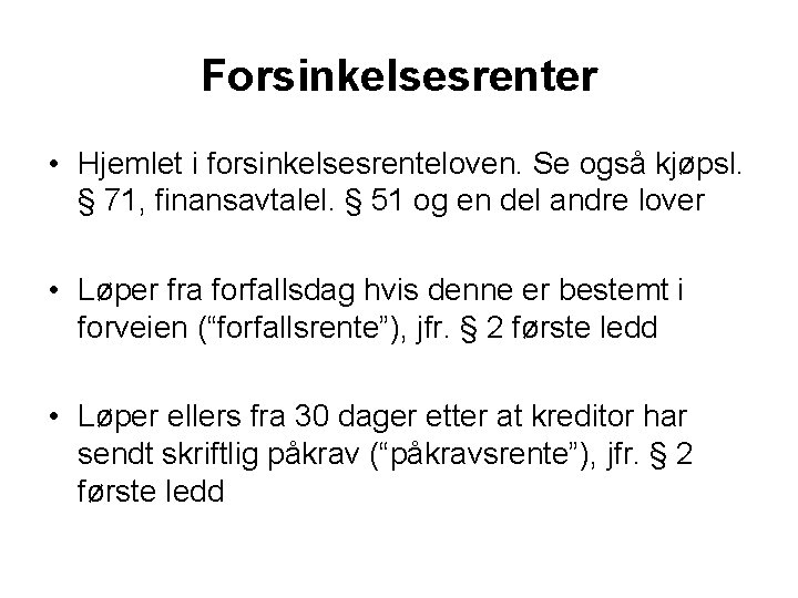 Forsinkelsesrenter • Hjemlet i forsinkelsesrenteloven. Se også kjøpsl. § 71, finansavtalel. § 51 og