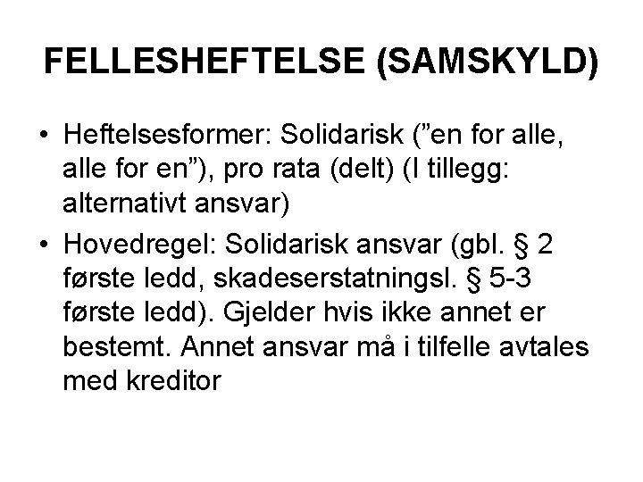 FELLESHEFTELSE (SAMSKYLD) • Heftelsesformer: Solidarisk (”en for alle, alle for en”), pro rata (delt)