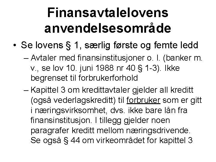 Finansavtalelovens anvendelsesområde • Se lovens § 1, særlig første og femte ledd – Avtaler