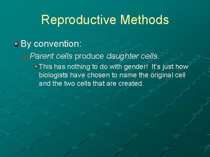 Reproductive Methods By convention: n Parent cells produce daughter cells. This has nothing to