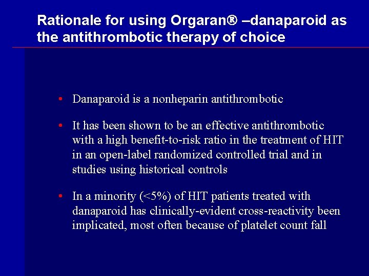 Rationale for using Orgaran –danaparoid as the antithrombotic therapy of choice • Danaparoid is