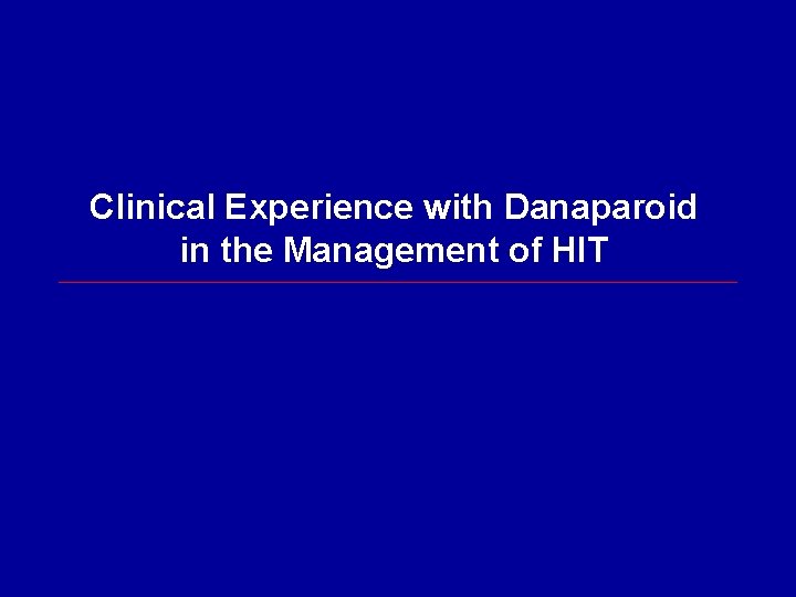 Clinical Experience with Danaparoid in the Management of HIT 