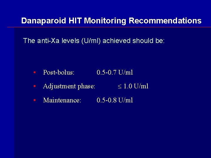 Danaparoid HIT Monitoring Recommendations The anti-Xa levels (U/ml) achieved should be: • Post-bolus: •