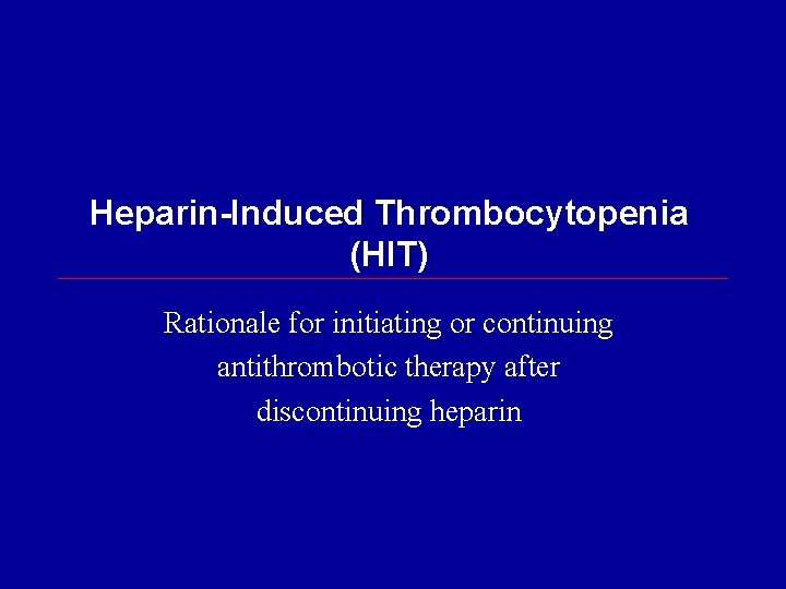 Heparin-Induced Thrombocytopenia (HIT) Rationale for initiating or continuing antithrombotic therapy after discontinuing heparin 