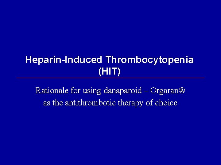 Heparin-Induced Thrombocytopenia (HIT) Rationale for using danaparoid – Orgaran as the antithrombotic therapy of