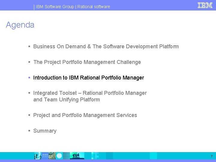 IBM Software Group | Rational software Agenda § Business On Demand & The Software