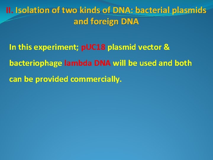 II. Isolation of two kinds of DNA: bacterial plasmids and foreign DNA In this
