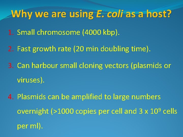 Why we are using E. coli as a host? 1. Small chromosome (4000 kbp).