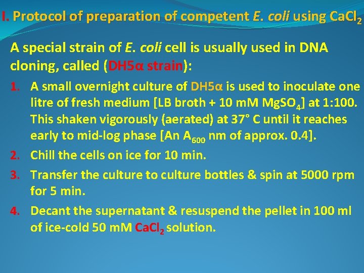 I. Protocol of preparation of competent E. coli using Ca. Cl 2 A special