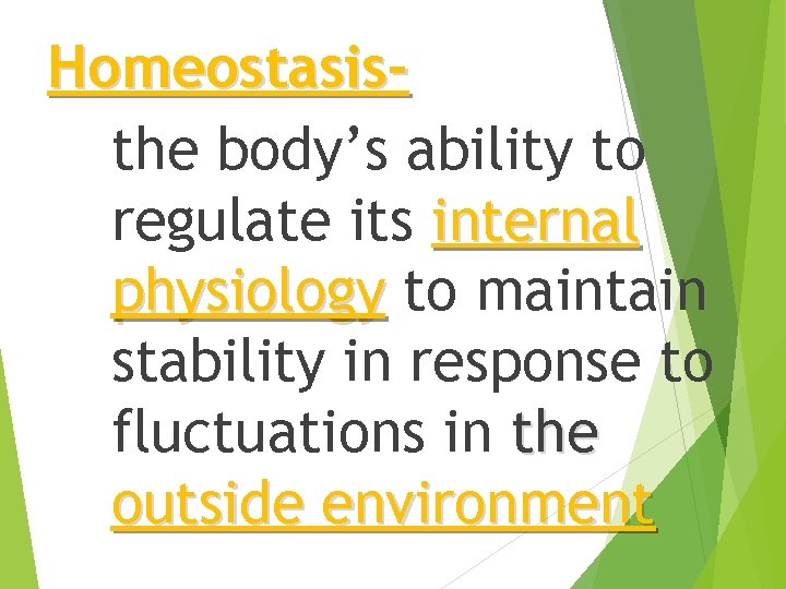 Homeostasisthe body’s ability to regulate its internal physiology to maintain stability in response to