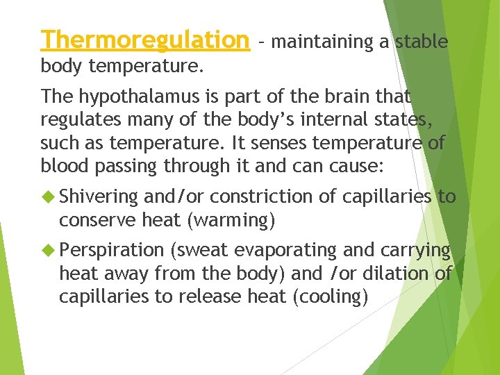 Thermoregulation – maintaining a stable body temperature. The hypothalamus is part of the brain