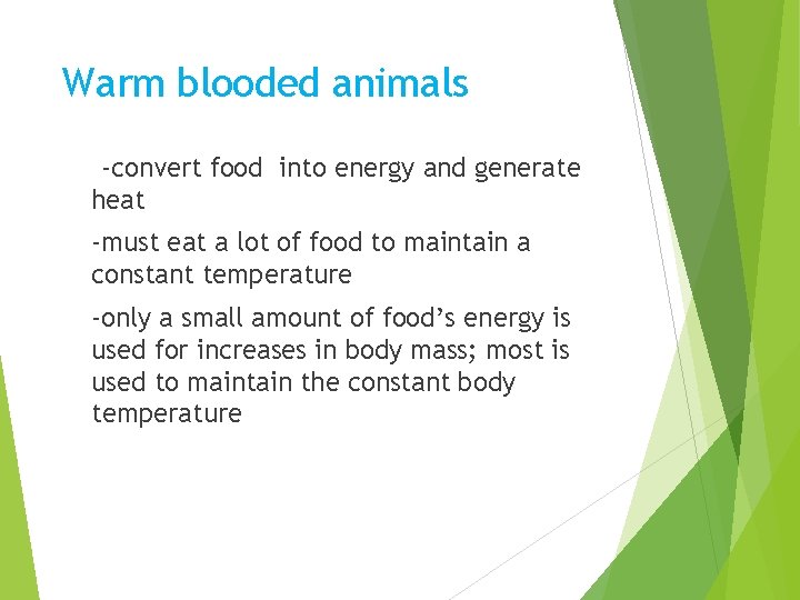 Warm blooded animals -convert food into energy and generate heat -must eat a lot