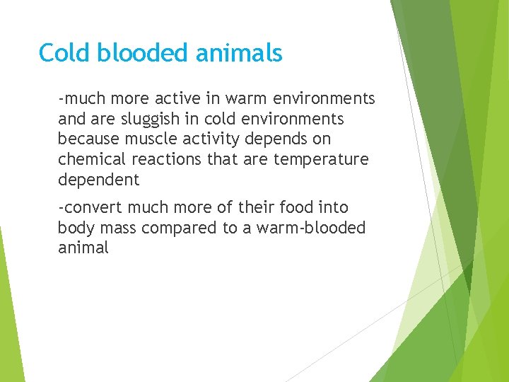 Cold blooded animals -much more active in warm environments and are sluggish in cold