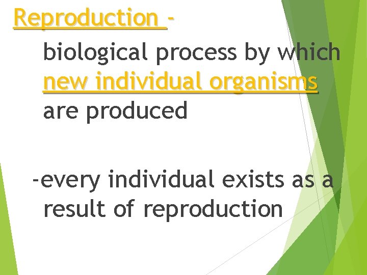 Reproduction biological process by which new individual organisms are produced -every individual exists as