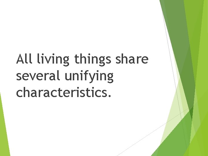 All living things share several unifying characteristics. 