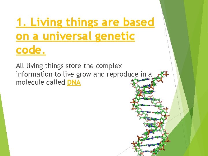 1. Living things are based on a universal genetic code. All living things store