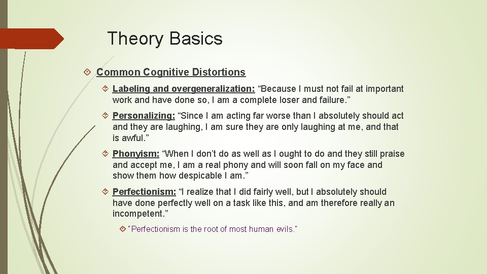 Theory Basics Common Cognitive Distortions Labeling and overgeneralization: “Because I must not fail at