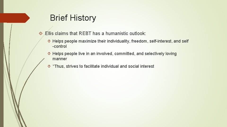 Brief History Ellis claims that REBT has a humanistic outlook: Helps people maximize their