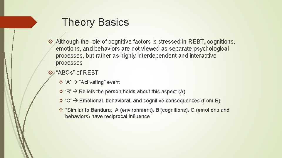 Theory Basics Although the role of cognitive factors is stressed in REBT, cognitions, emotions,