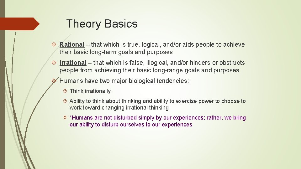 Theory Basics Rational – that which is true, logical, and/or aids people to achieve