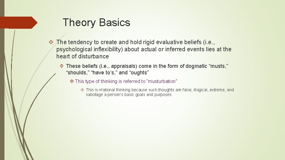 Theory Basics The tendency to create and hold rigid evaluative beliefs (i. e. ,