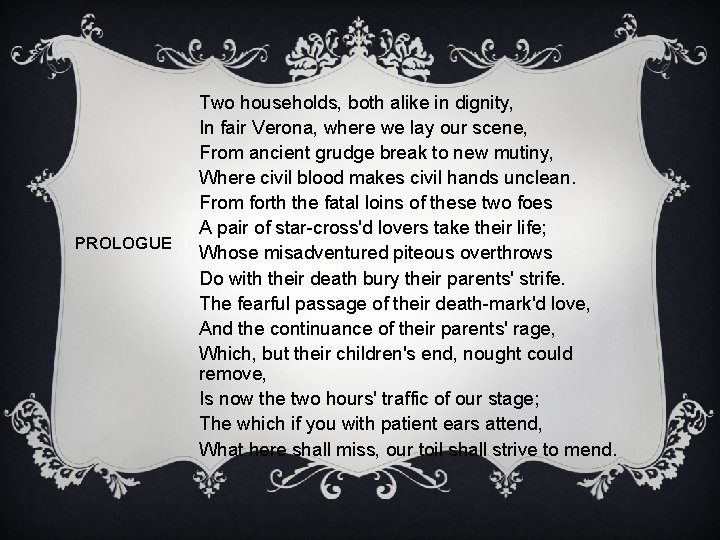 PROLOGUE Two households, both alike in dignity, In fair Verona, where we lay our