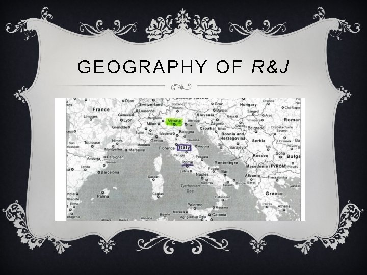 GEOGRAPHY OF R&J 