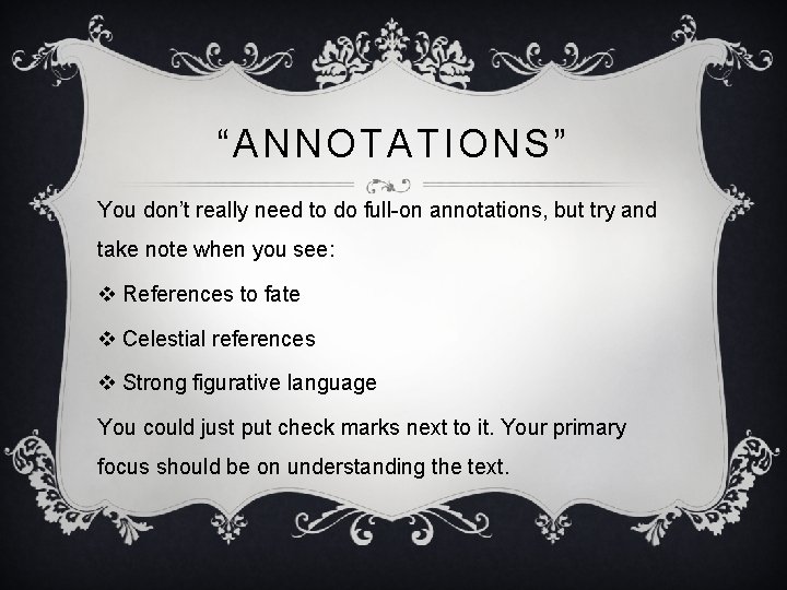 “ANNOTATIONS” You don’t really need to do full-on annotations, but try and take note