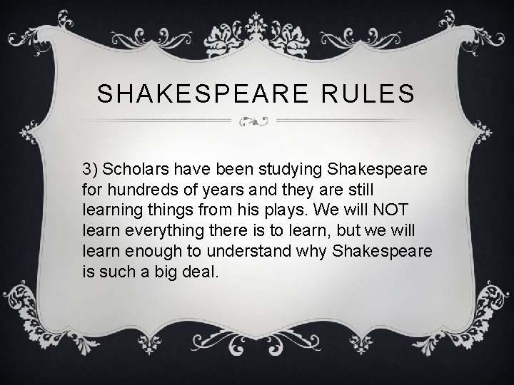 SHAKESPEARE RULES 3) Scholars have been studying Shakespeare for hundreds of years and they